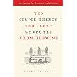 Ten Stupid Things That Keep Churches from Growing: How Leaders Can Overcome Costly Mistakes ~ Geoff Surratt