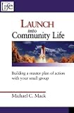 Launch into Community Life: Building a master plan of action with your small group to eliminate leader burnout and increase member participation.