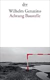 Achtung Baustelle - Wilhelm Genazino
