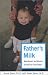 Father's Milk: Nourishment and Wisdom for the First-Time Father (Capital Ideas) by Peter Samu ISBN 1931868514