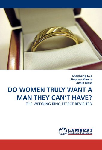 DO WOMEN TRULY WANT A MAN THEY CAN?T HAVE?: THE WEDDING RING EFFECT REVISITED