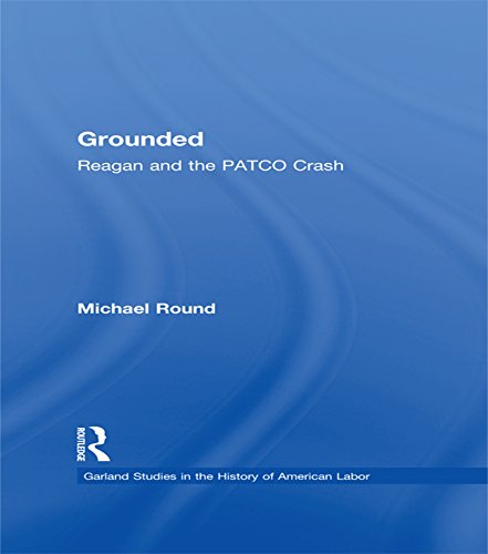 Grounded: Reagan and the PATCO Crash (Garland Studies in the History of American Labor)