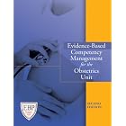 Evidence-Based Competency Management for the Obstetrics Unit, Second Edition by Barbara Brunt, MA, MN, and RN