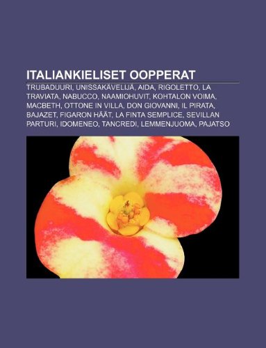 Italiankieliset oopperat: Trubaduuri, UnissakÃ¤velijÃ¤, Aida, Rigoletto, La Traviata, Nabucco, Naamiohuvit, Kohtalon voima, Macbeth (Finnish Edition)