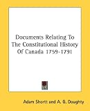 Documents Relating To The Constitutional History Of Canada 1759-1791