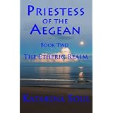 Priestess of the Aegean: Book Two--The Etheric Realm