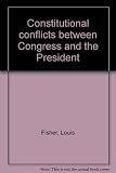 Constitutional conflicts between Congress and the President