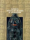Aztecs: Reign of Blood and Splendor (Lost Civilizations)