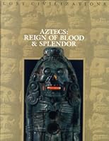 Aztecs: Reign of Blood and Splendor (Lost Civilizations)
