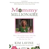 Mommy Millionaire: How I Turned My Kitchen Table Idea into a Million Dollars and How You Can, Too!
