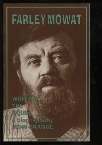 Farley Mowat: Writing the Squib (Canadian Biography)