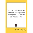 Dramatic Incidents In The Life Of Napoleon Bonaparte The Battle Of... by  Sir Edward Creasy