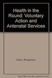 Health in the round : voluntary action and antenatal services