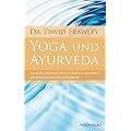 Yoga und Ayurveda (Die uralte Kunst und Wissenschaft der spirituellen und psychosomatischen Integration)