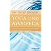 Yoga und Ayurveda (Die uralte Kunst und Wissenschaft der spirituellen und psychosomatischen Integration)