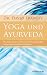 Produkt-Bild: Yoga und Ayurveda (Die uralte Kunst und Wissenschaft der spirituellen und psychosomatischen Integration)