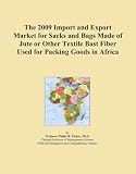 The 2009 Import and Export Market for Sacks and Bags Made of Jute or Other Textile Bast Fiber Used for Packing Goods in Africa