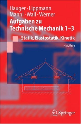 Aufgaben zu Technische Mechanik 1-3: Statik, Elastostatik, Kinetik (Springer-Lehrbuch) (German Edition)