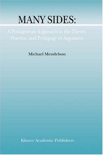 Many Sides: A Protagorean Approach to the Theory, Practice and Pedagogy of Argument (Argumentation Library)