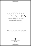 Romancing opiates : pharmacological lies and the addiction bureaucracy