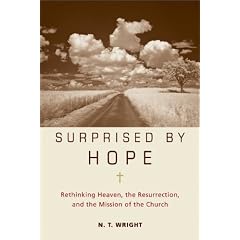 Surprised by Hope: Rethinking Heaven, the Resurrection, and the Mission of the Church