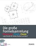 Die große Formelsammlung: Mathe, Physik, Chemie