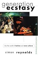Generation Ecstasy : Into the World of Techno and Rave Culture