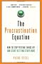 The Procrastination Equation: How to Stop Putting Things Off and Start Getting Stuff Done