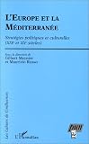 L'europe et la Méditerranée. Stratégies politiques et culturelles (XIXe et XXe siècles)