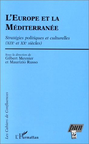 L'europe et la Méditerranée. Stratégies politiques et culturelles (XIXe et XXe siècles)