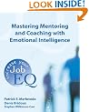 Mastering Mentoring and Coaching with Emotional Intelligence: Increase Your Job EQ