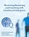 Mastering Mentoring and Coaching with Emotional Intelligence: Increase Your Job EQ