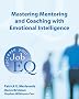 Mastering Mentoring and Coaching with Emotional Intelligence: Increase Your Job EQ