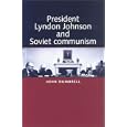 President Lyndon Johnson and Soviet Communism by John Dumbrell