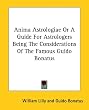 Anima Astrologiae or a Guide for Astrologers Being the Considerations of the Famous Guido Bonatus