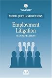 Employment Litigation, Second Edition: Model Jury Instructions American Bar Association