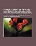 Personalidades de Nintendo: Shigeru Miyamoto, Gunpei Yokoi, Charles Martinet, Satoru Iwata, Reginald Fils-Aime, Kji Kond, Hiroshi Yamauchi (Spanish Edition)