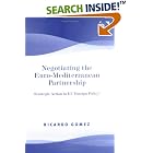 Click here to buy Negotiating the Euro-Mediterranean Partnership: Strategic Action in Eu Foreign Policy? by  Ricardo Gomez.