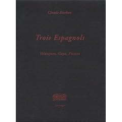 Trois espagnols : Goya, Velasquez, Picasso