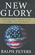 New Glory : Expanding America's Global Supremacy