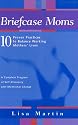 Briefcase Moms: 10 Proven Practices to Balance Working Mothers' Lives