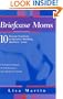 Briefcase Moms: 10 Proven Practices to Balance Working Mothers' Lives