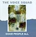 The voice squad, Good people all