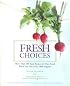 Fresh Choices : More than 100 Easy Recipes for Pure Food When You Can't Buy 100% Organic