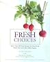 Fresh Choices : More than 100 Easy Recipes for Pure Food When You Can't Buy 100% Organic Fresh Choices : More than 100 Easy Recipes for Pure Food When You Can't Buy 100% Organic