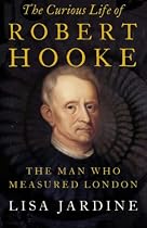 The Curious Life of Robert Hooke: The Man Who Measured London
