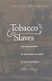 Tobacco and Slaves: The Development of Southern Cultures in the Chesapeake, 1680-1800