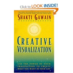 Creative Visualization: Use the Power of Your Imagination to Create What You Want in Your Life