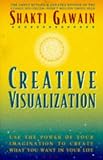 Creative Visualization: Use the Power of Your Imagination to Create What You Want in Your Life