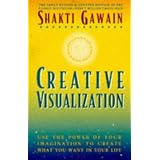 Creative Visualization: Use the Power of Your Imagination to Create What You Want in Your Life